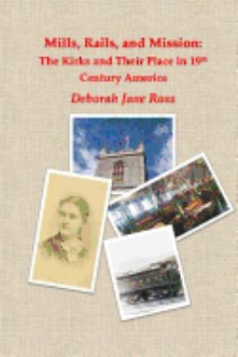 Mills, Rails, and Mission: The Kirks and Their ... 1546378669 Book Cover