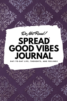 Do Not Read! Spread Good Vibes Journal: Day-To-... 1087838452 Book Cover