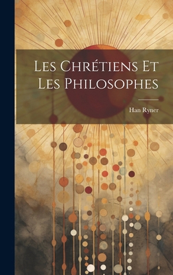 Les Chrétiens et les Philosophes [French] 1019788798 Book Cover