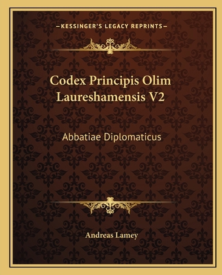 Codex Principis Olim Laureshamensis V2: Abbatia... [Latin] 1165387204 Book Cover