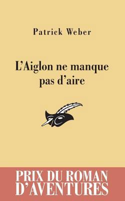 L'Aiglon ne manque pas d'aire prix du roman d'a... [French] 2702436137 Book Cover