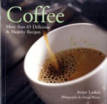 Coffee: More Than 65 Delicious & Healthy Recipes 1402749376 Book Cover