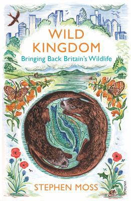 Wild Kingdom: Bringing Back Britain's Wildlife 0099581639 Book Cover