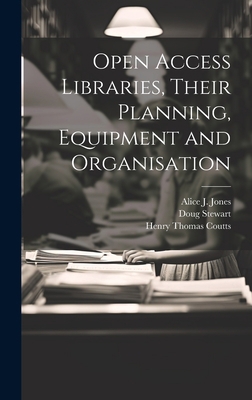 Open Access Libraries, Their Planning, Equipmen... 1019502487 Book Cover