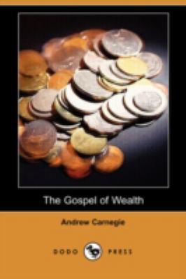 The Gospel of Wealth (Dodo Press) 1409942171 Book Cover