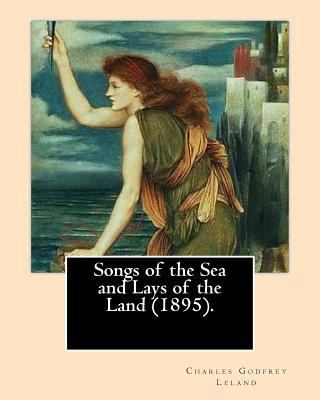 Songs of the Sea and Lays of the Land (1895). B... 1975810325 Book Cover