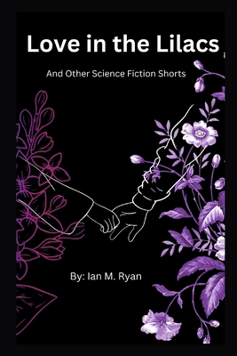 Love in the Lilacs and Other Science Fiction Sh... B0C7T5TJ15 Book Cover