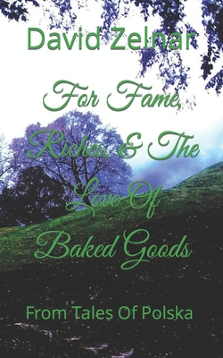 For Fame, Riches, & The Love Of Baked Goods: Fr... B0977WCB8Q Book Cover