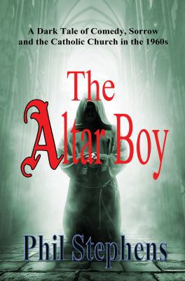 The Altar Boy: A Dark Tale of Comedy, Sorrow an... 0997874503 Book Cover