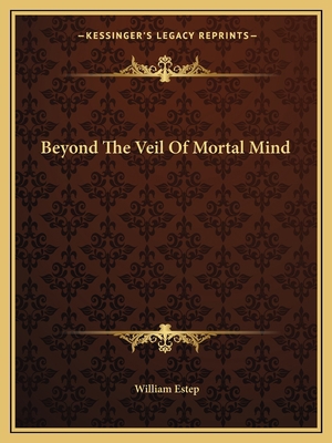 Beyond The Veil Of Mortal Mind 1162825537 Book Cover