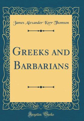 Greeks and Barbarians (Classic Reprint) 0260778524 Book Cover