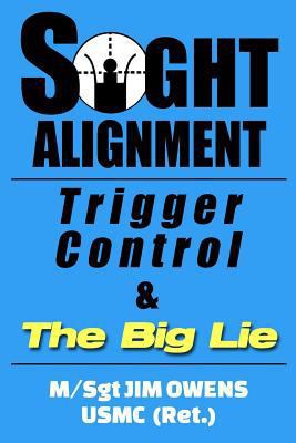 Sight Alignment, Trigger Control & The Big Lie 1939812674 Book Cover