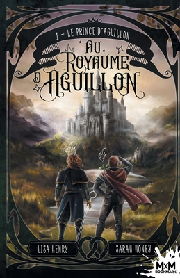 Le prince d'Aguillon: Au royaume d'Aguillon, T1 [French] B0B6MZXYHL Book Cover
