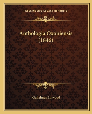 Anthologia Oxoniensis (1846) 1165276550 Book Cover