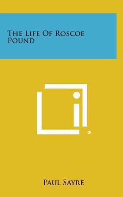 The Life of Roscoe Pound 1258941392 Book Cover