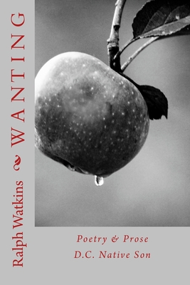 Wanting: Poetry & Prose 1523656913 Book Cover