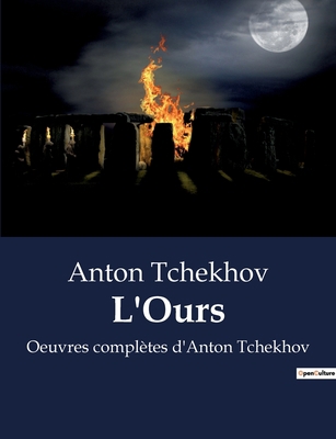 L'Ours: Oeuvres complètes d'Anton Tchekhov [French] B0BY7L5BDX Book Cover