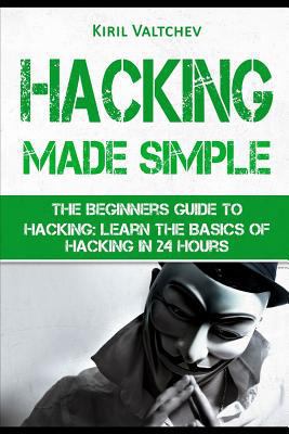 Hacking Made Simple: The Beginners Guide to Hac... 1520333374 Book Cover