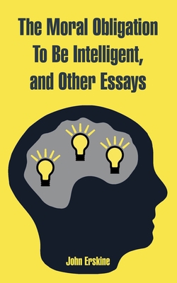 The Moral Obligation To Be Intelligent, and Oth... 1410220400 Book Cover