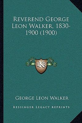 Reverend George Leon Walker, 1830-1900 (1900) 1164904132 Book Cover