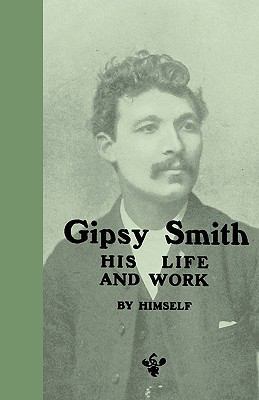 Gipsy Smith - His Life and Work 1444655558 Book Cover
