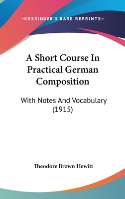 A Short Course in Practical German Composition:... 1161762280 Book Cover