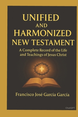 The Unified and Harmonized New Testament: A com... B0FVFPPY94 Book Cover