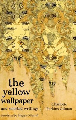 The Yellow Wallpaper and Selected Writings 1844085589 Book Cover