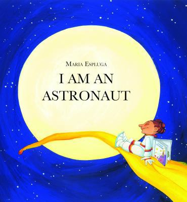 I Am an Astronaut 1607542455 Book Cover