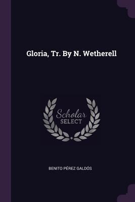 Gloria, Tr. By N. Wetherell 137838380X Book Cover