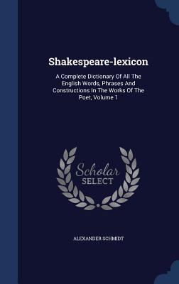 Shakespeare-Lexicon: A Complete Dictionary of A... 1340123312 Book Cover