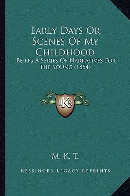 Early Days Or Scenes Of My Childhood: Being A S... 1166567044 Book Cover