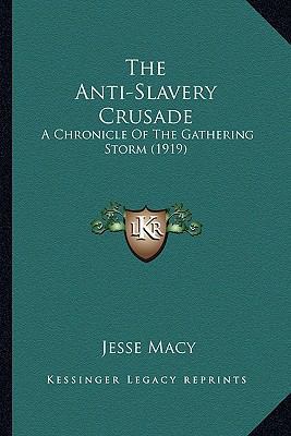 The Anti-Slavery Crusade: A Chronicle Of The Ga... 1163942332 Book Cover