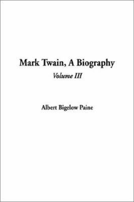 Mark Twain, a Biography, Volume 3 1404316841 Book Cover