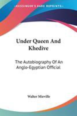 Under Queen And Khedive: The Autobiography Of A... 1432639757 Book Cover