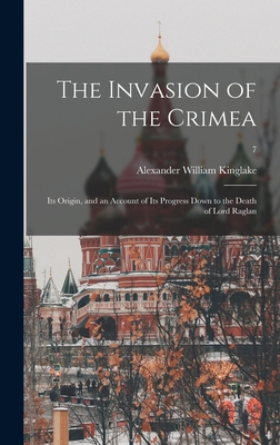 The Invasion of the Crimea: Its Origin, and an ... 1013472330 Book Cover