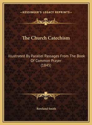 The Church Catechism: Illustrated By Parallel P... 1169589499 Book Cover