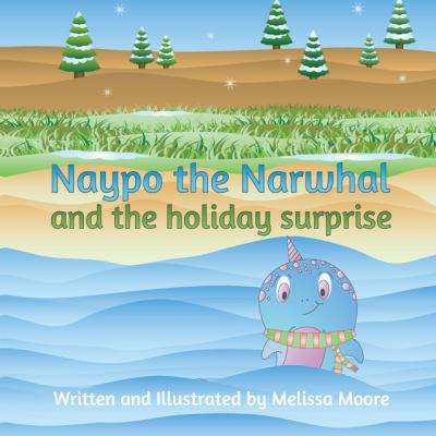 Naypo the Narwhal: and the holiday surprise 1733282548 Book Cover