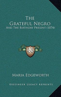 The Grateful Negro: And The Birthday Present (1... 1168908221 Book Cover