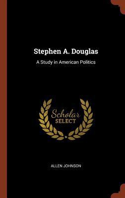 Stephen A. Douglas: A Study in American Politics 1374963771 Book Cover