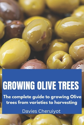 Growing Olive Trees: The complete guide to grow... B0CPS8L1DH Book Cover