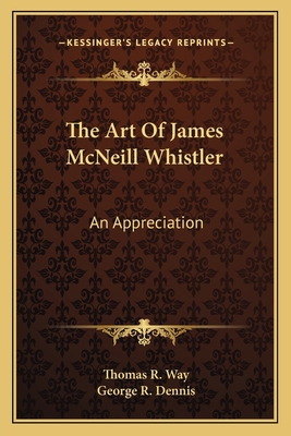 The Art Of James McNeill Whistler: An Appreciation 1163604712 Book Cover