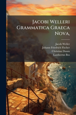 Jacobi Welleri Grammatica Graeca Nova,: Ante À ... 1247334414 Book Cover