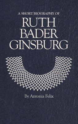 A Short Biography of Ruth Bader Ginsburg 1944038728 Book Cover