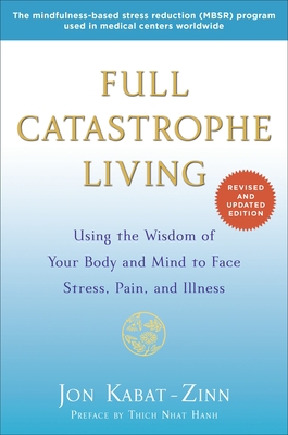 Full Catastrophe Living: Using the Wisdom of Yo... 0345536932 Book Cover