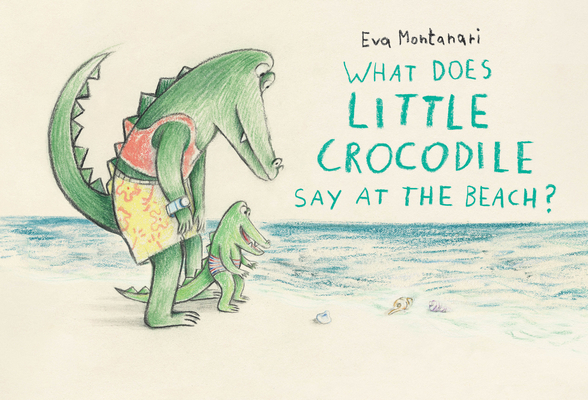 What Does Little Crocodile Say at the Beach? 1774881551 Book Cover