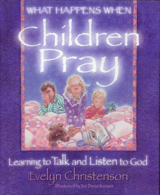 What Happens When Children Pray: Learning to Ta... 0781400473 Book Cover