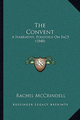 The Convent: A Narrative, Founded On Fact (1848) 1165790270 Book Cover