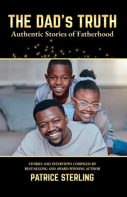 The Dad's Truth: Authentic Stories of Fatherhood B0D49YYXCB Book Cover