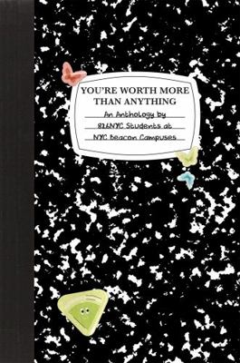 You're Worth More Than Anything : An Anthology by 826NYC Students at NYC Beacon Campuses